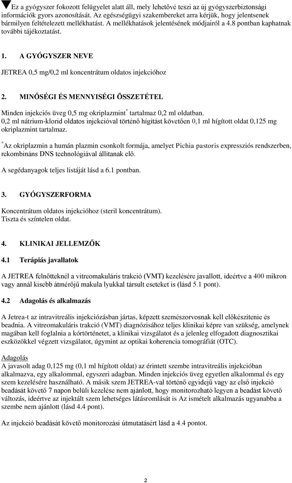 A GYÓGYSZER NEVE JETREA 0,5 mg/0,2 ml koncentrátum oldatos injekcióhoz 2. MINŐSÉGI ÉS MENNYISÉGI ÖSSZETÉTEL Minden injekciós üveg 0,5 mg okriplazmint * tartalmaz 0,2 ml oldatban.