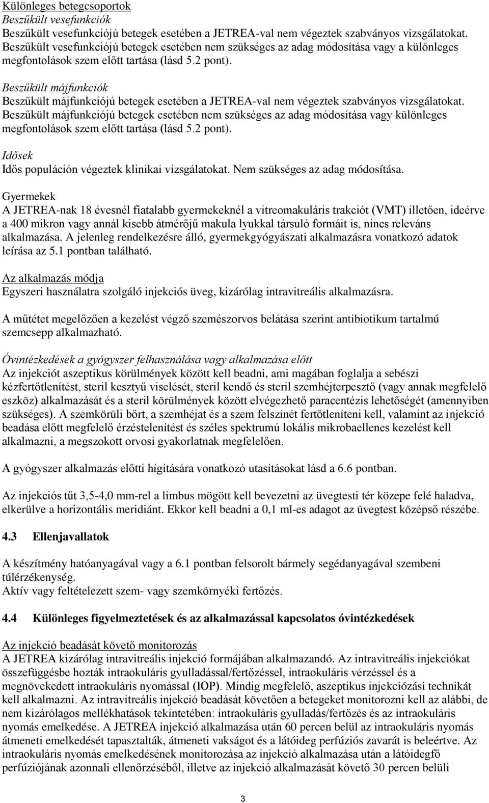 Beszűkült májfunkciók Beszűkült májfunkciójú betegek esetében a JETREA-val nem végeztek szabványos vizsgálatokat.