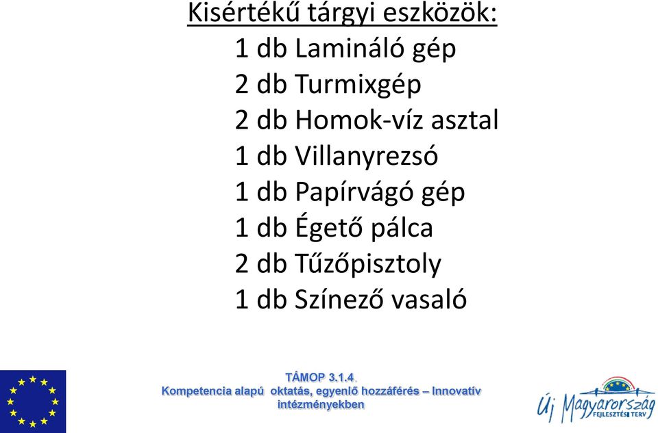 db Villanyrezsó 1 db Papírvágó gép 1 db