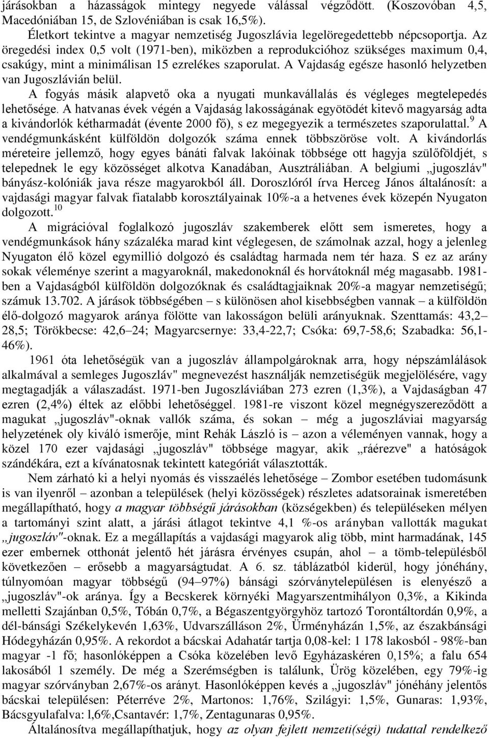 Az öregedési index 0,5 volt (1971-ben), miközben a reprodukcióhoz szükséges maximum 0,4, csakúgy, mint a minimálisan 15 ezrelékes szaporulat.