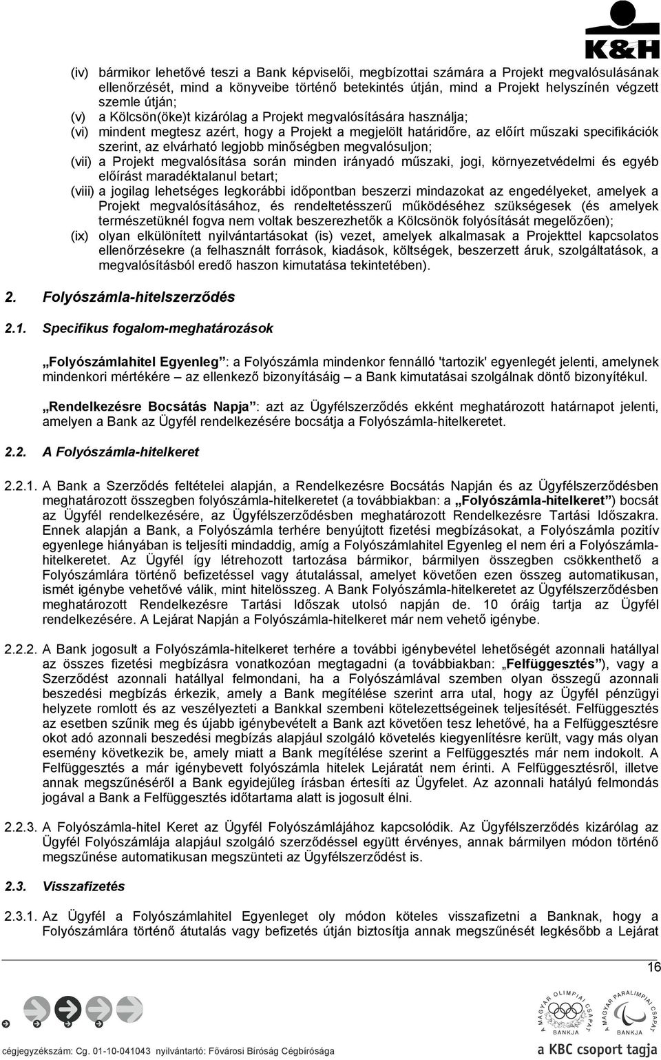 minőségben megvalósuljon; (vii) a Projekt megvalósítása során minden irányadó műszaki, jogi, környezetvédelmi és egyéb előírást maradéktalanul betart; (viii) a jogilag lehetséges legkorábbi