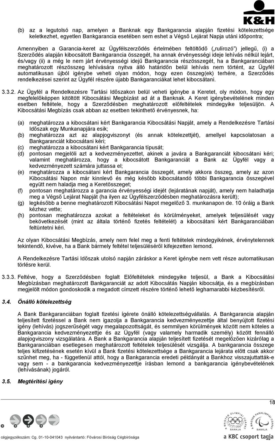 (ii) a még le nem járt érvényességi idejű Bankgarancia részösszegét, ha a Bankgaranciában meghatározott részösszeg lehívására nyitva álló határidőn belül lehívás nem történt, az Ügyfél automatikusan