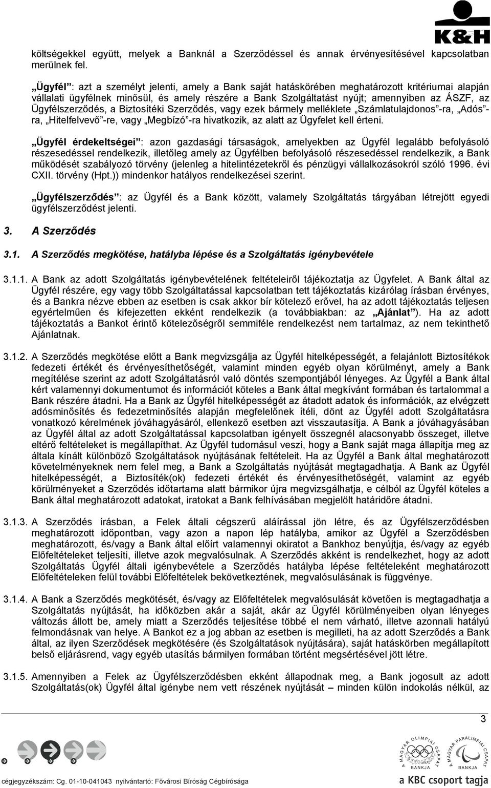 Ügyfélszerződés, a Biztosítéki Szerződés, vagy ezek bármely melléklete Számlatulajdonos -ra, Adós - ra, Hitelfelvevő -re, vagy Megbízó -ra hivatkozik, az alatt az Ügyfelet kell érteni.