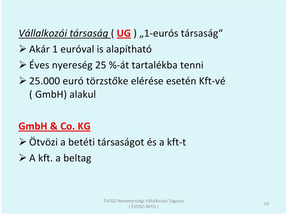 000 euró törzstőke elérése esetén Kft-vé ( GmbH) alakul GmbH