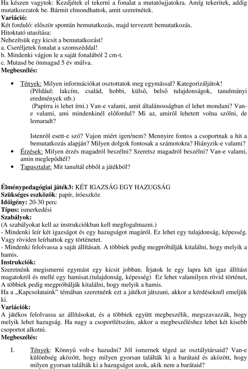 c. Mutasd be önmagad 5 év múlva. Megbeszélés: Tények: Milyen információkat osztottatok meg egymással? Kategorizáljátok!