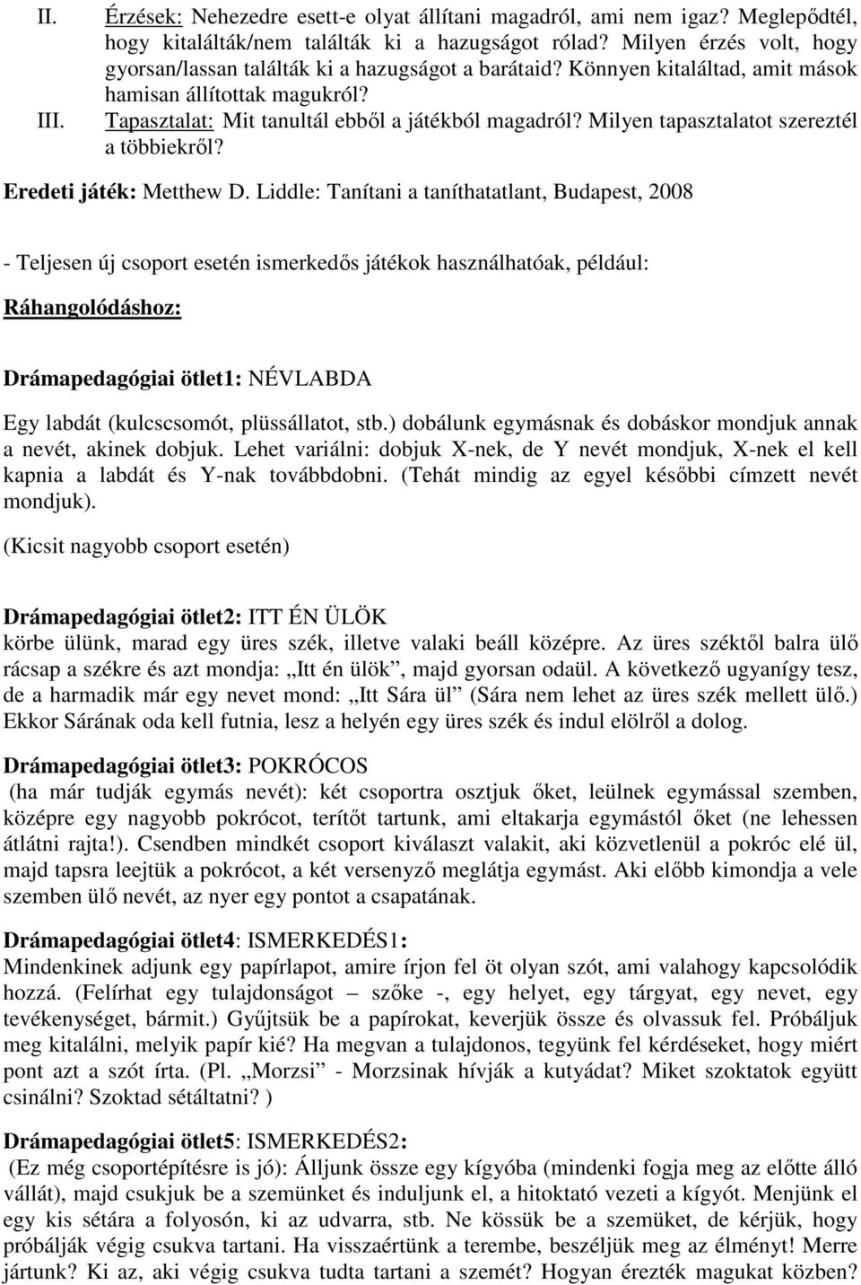 Milyen tapasztalatot szereztél a többiekről? Eredeti játék: Metthew D.
