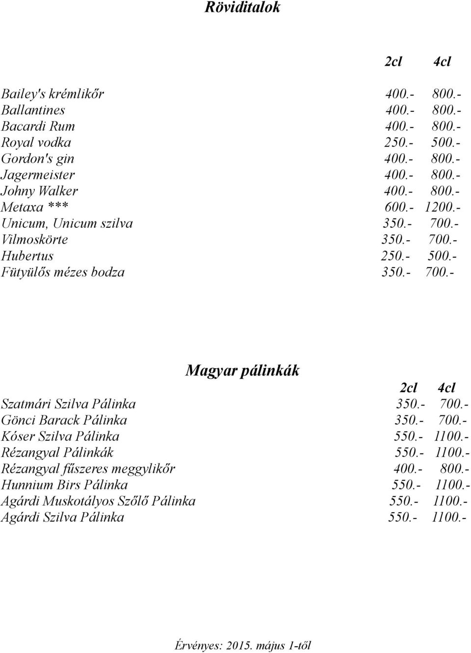 - 700.- Gönci Barack Pálinka 350.- 700.- Kóser Szilva Pálinka 550.- 1100.- Rézangyal Pálinkák 550.- 1100.- Rézangyal fűszeres meggylikőr 400.- 800.