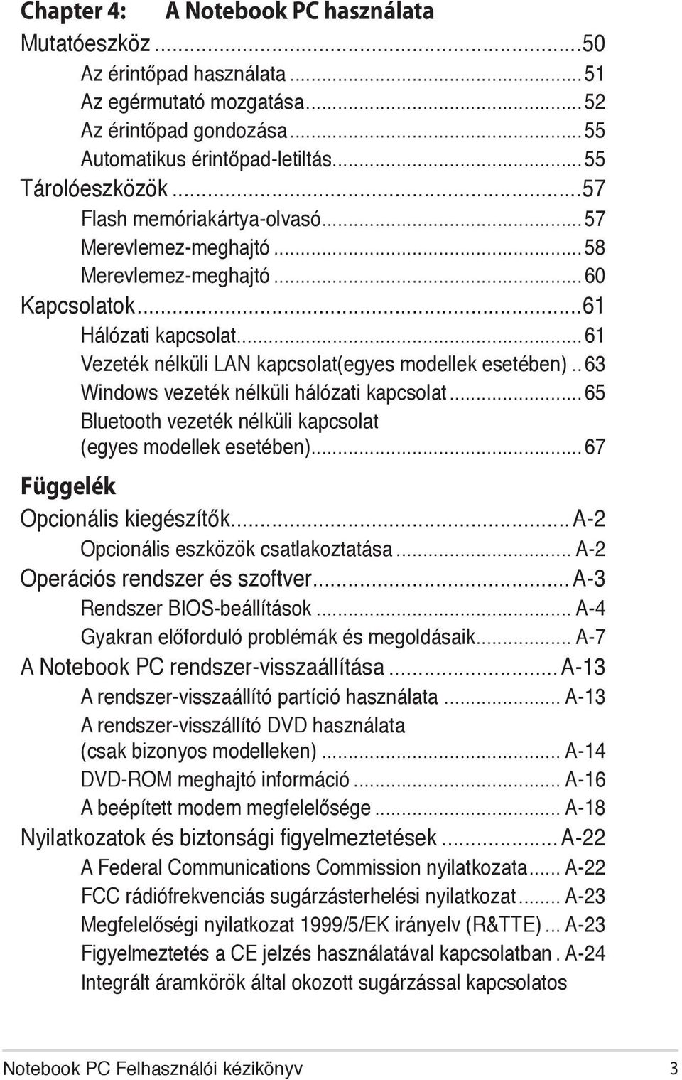 .. 63 Windows vezeték nélküli hálózati kapcsolat...65 Bluetooth vezeték nélküli kapcsolat (egyes modellek esetében)...67 Függelék Opcionális kiegészítők...a-2 Opcionális eszközök csatlakoztatása.