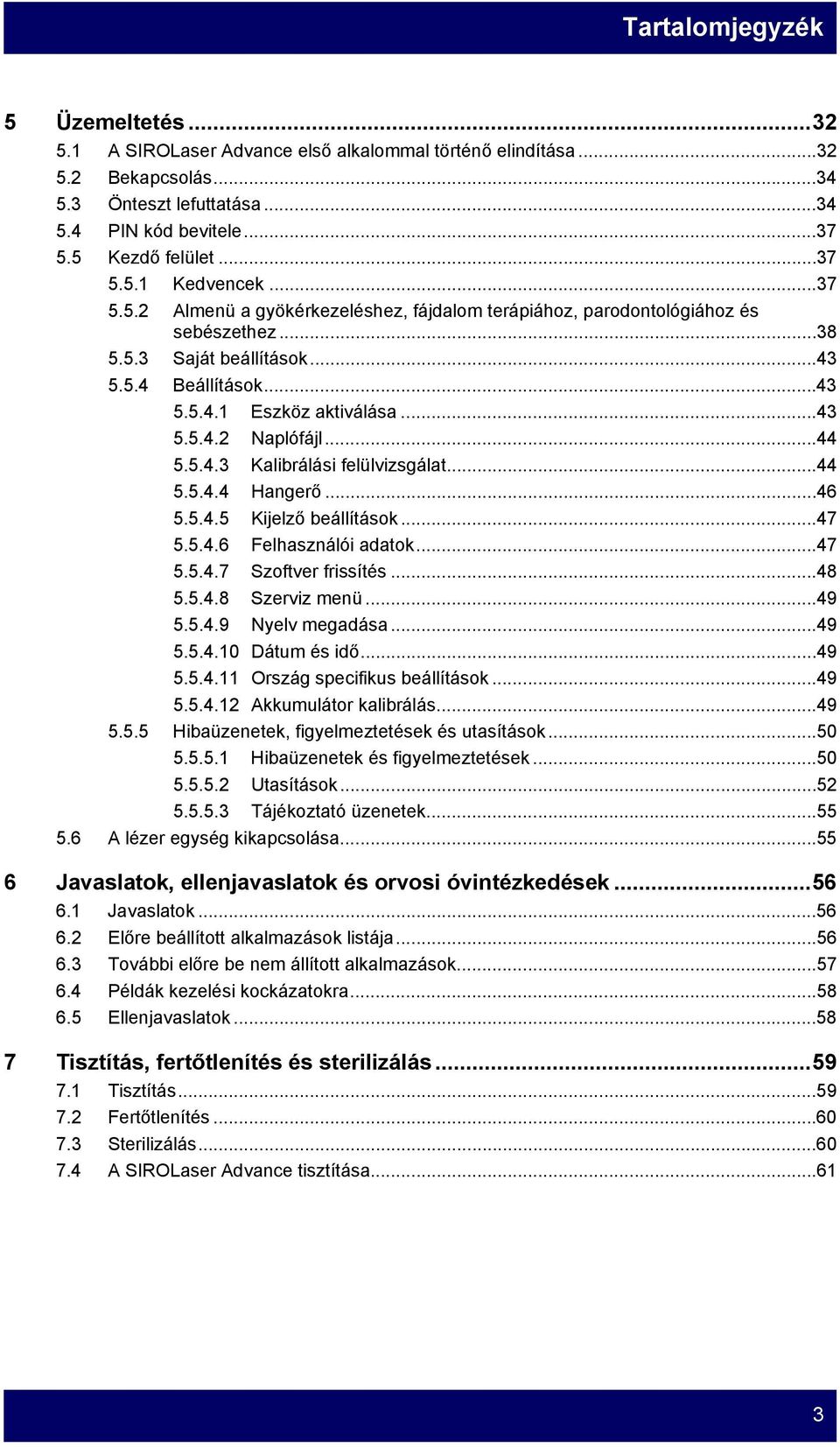 ..44 5.5.4.3 Kalibrálási felülvizsgálat...44 5.5.4.4 Hangerő...46 5.5.4.5 Kijelző beállítások...47 5.5.4.6 Felhasználói adatok...47 5.5.4.7 Szoftver frissítés...48 5.5.4.8 Szerviz menü...49 5.5.4.9 Nyelv megadása.