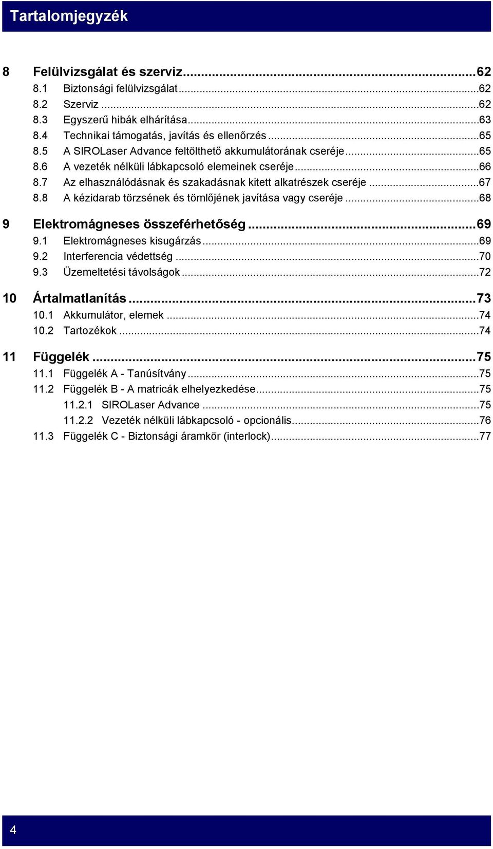 8 A kézidarab törzsének és tömlőjének javítása vagy cseréje...68 9 Elektromágneses összeférhetőség...69 9.1 Elektromágneses kisugárzás...69 9.2 Interferencia védettség...70 9.