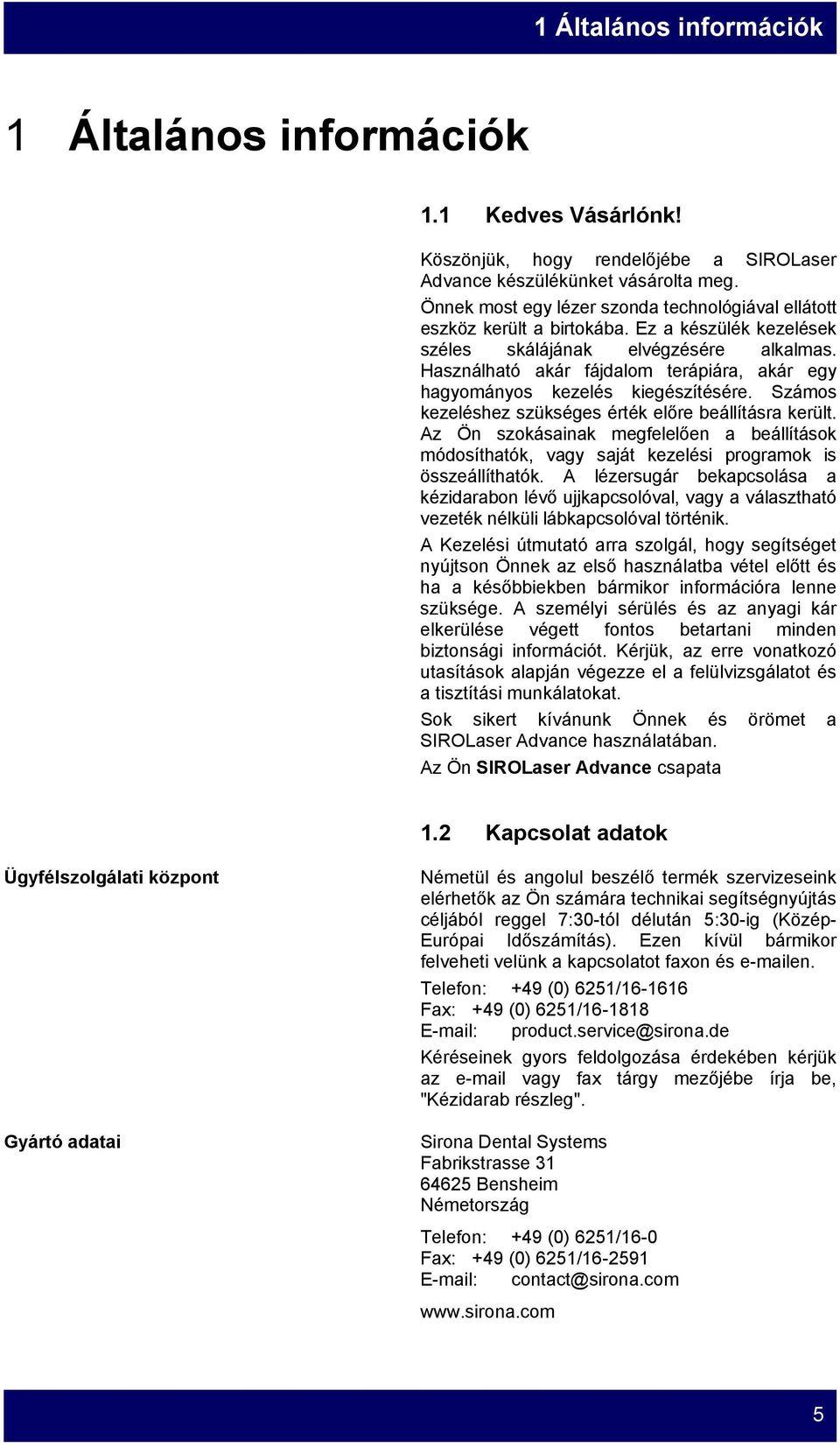 Használható akár fájdalom terápiára, akár egy hagyományos kezelés kiegészítésére. Számos kezeléshez szükséges érték előre beállításra került.