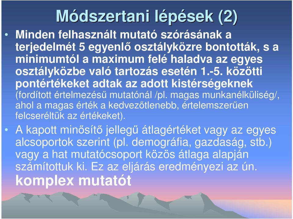 magas munkanélküliség/, ahol a magas érték a kedvezőtlenebb, értelemszerűen felcseréltük az értékeket).