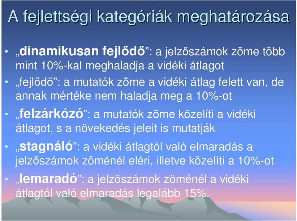 mutatók zöme közelíti a vidéki átlagot, s a növekedés jeleit is mutatják stagnáló : a vidéki átlagtól való elmaradás a