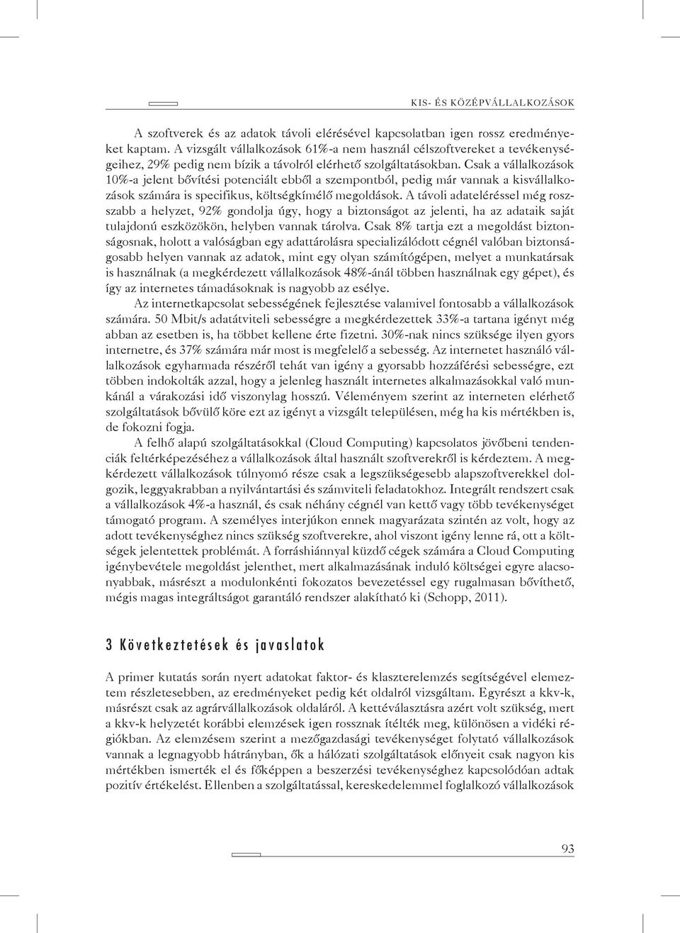 Csak a vállalkozások 10%-a jelent bővítési potenciált ebből a szempontból, pedig már vannak a kisvállalkozások számára is specifikus, költségkímélő megoldások.