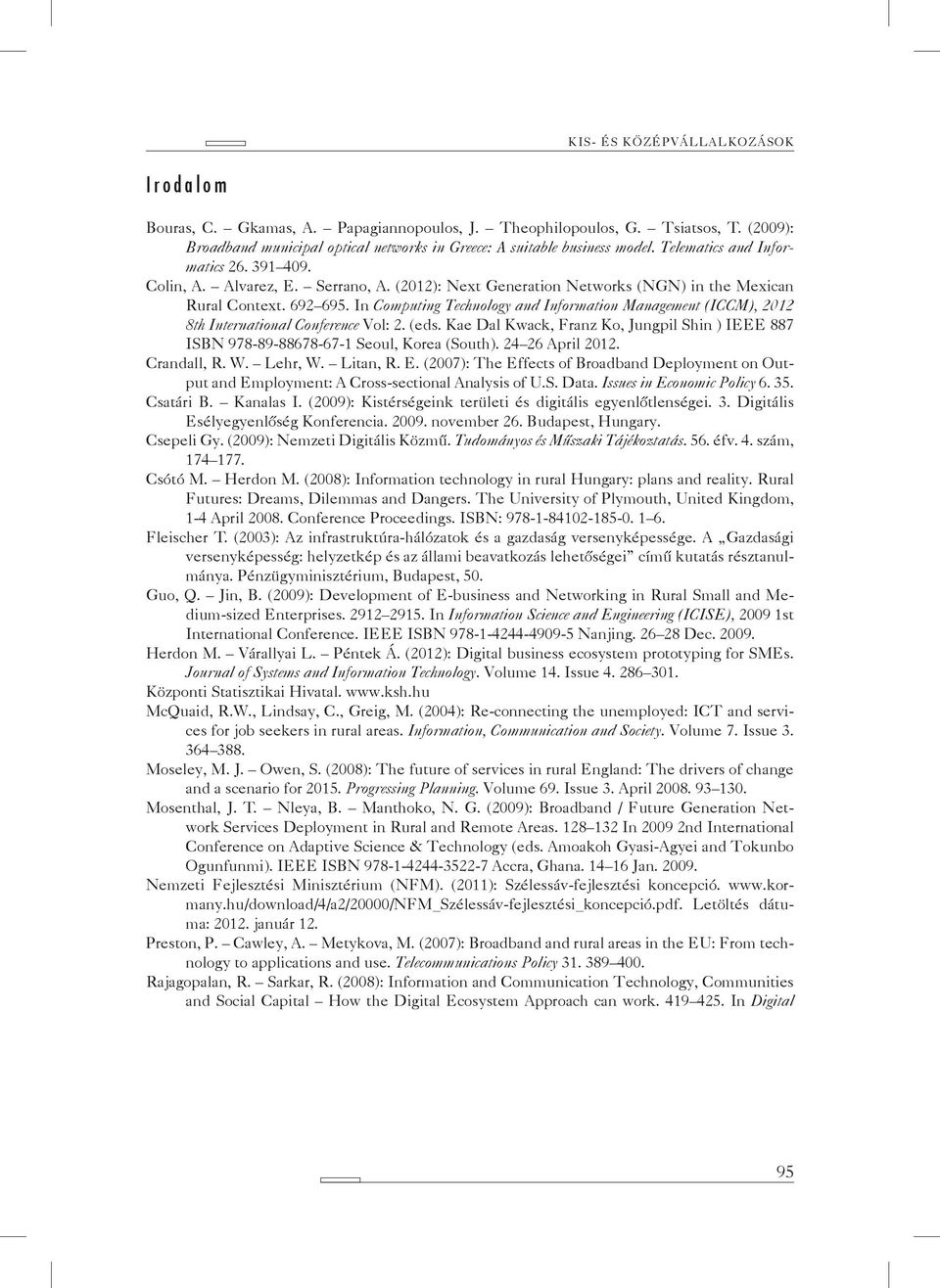 In Computing Technology and Information Management (ICCM), 2012 8th International Conference Vol: 2. (eds. Kae Dal Kwack, Franz Ko, Jungpil Shin ) IEEE 887 ISBN 978-89-88678-67-1 Seoul, Korea (South).