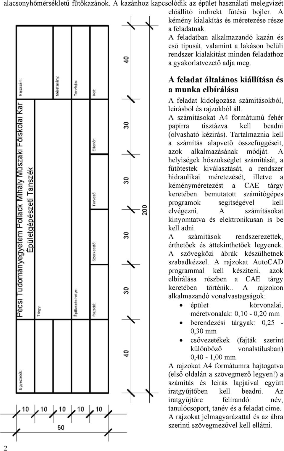 A feladat általános kiállítása és a munka elbírálása A feladat kidolgozása számításokból, leírásból és rajzokból áll.