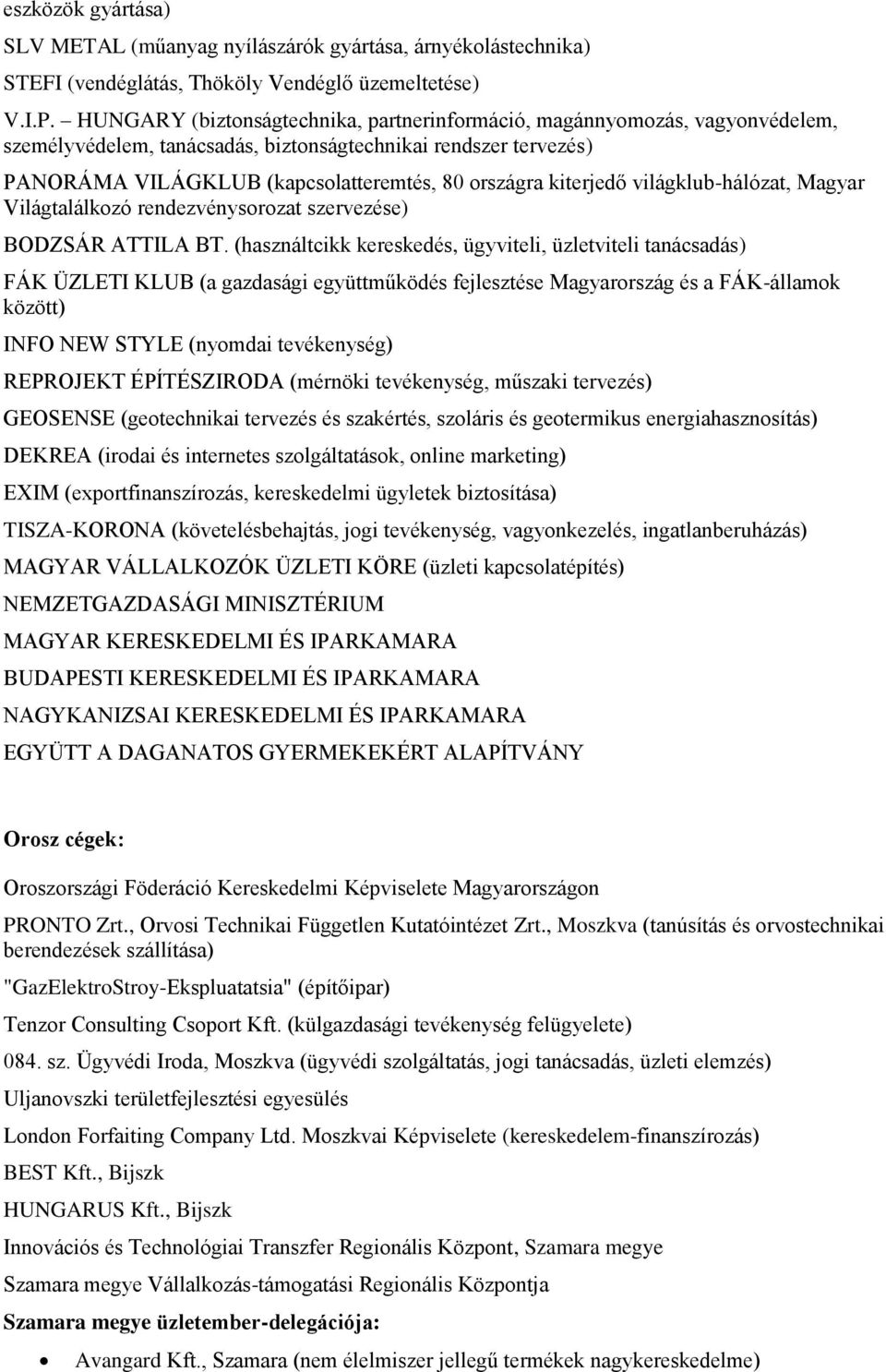 kiterjedő világklub-hálózat, Magyar Világtalálkozó rendezvénysorozat szervezése) BODZSÁR ATTILA BT.