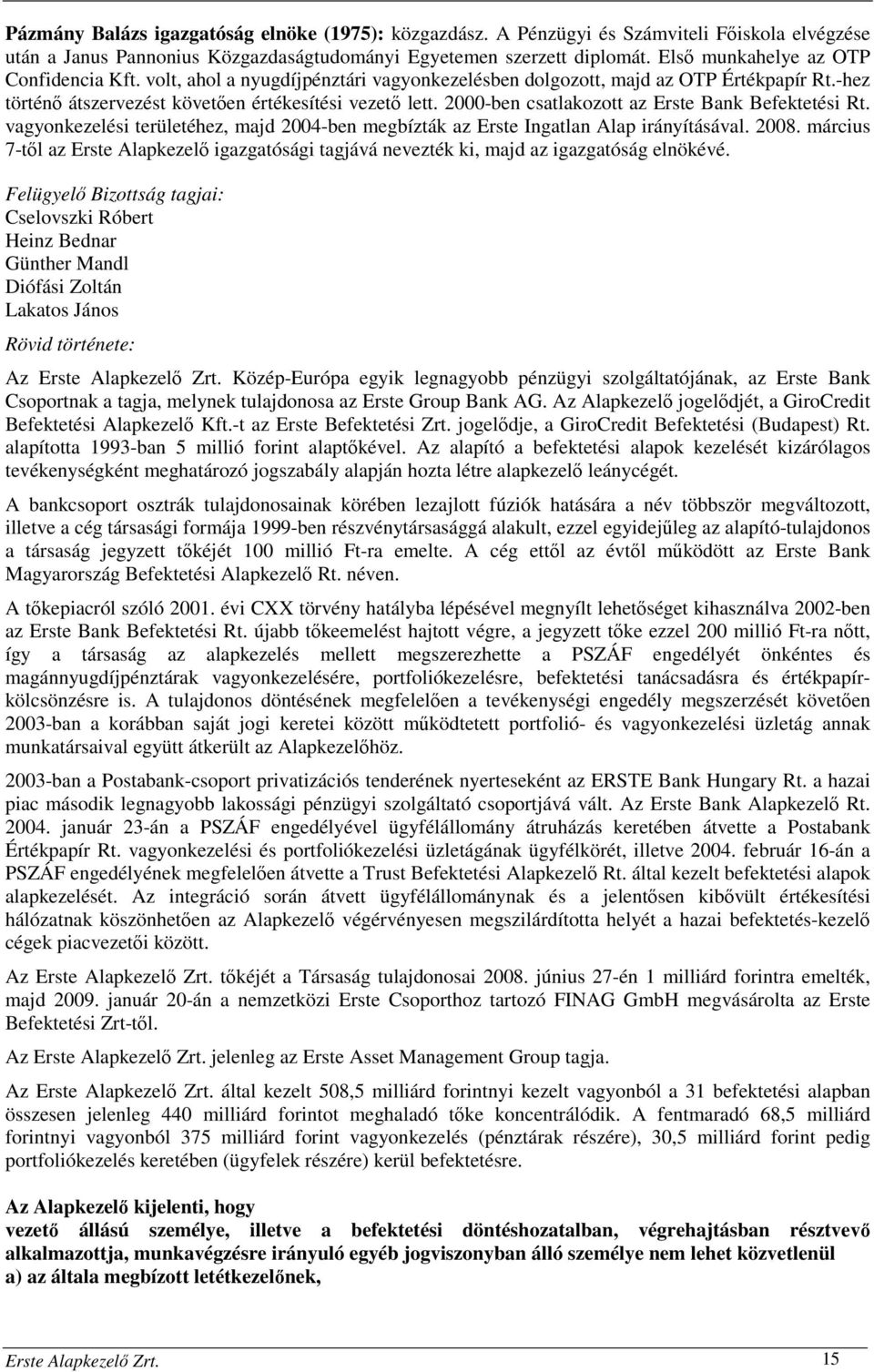 2000-ben csatlakozott az Erste Bank Befektetési Rt. vagyonkezelési területéhez, majd 2004-ben megbízták az Erste Ingatlan Alap irányításával. 2008.