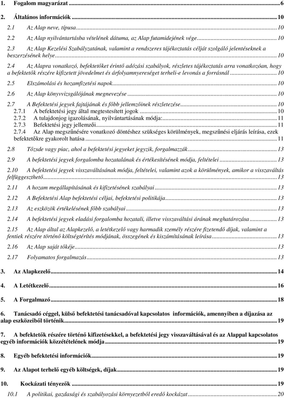 4 Az Alapra vonatkozó, befektetőket érintő adózási szabályok, részletes tájékoztatás arra vonatkozóan, hogy a befektetők részére kifizetett jövedelmet és árfolyamnyereséget terheli-e levonás a