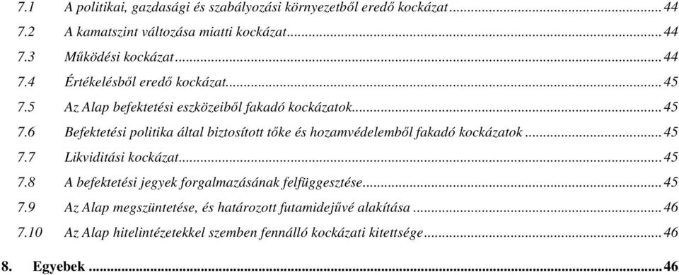 .. 45 7.7 Likviditási kockázat... 45 7.8 A befektetési jegyek forgalmazásának felfüggesztése... 45 7.9 Az Alap megszüntetése, és határozott futamidejűvé alakítása.