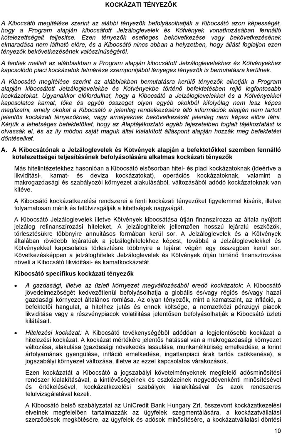 Ezen tényezők esetleges bekövetkezése vagy bekövetkezésének elmaradása nem látható előre, és a Kibocsátó nincs abban a helyzetben, hogy állást foglaljon ezen tényezők bekövetkezésének