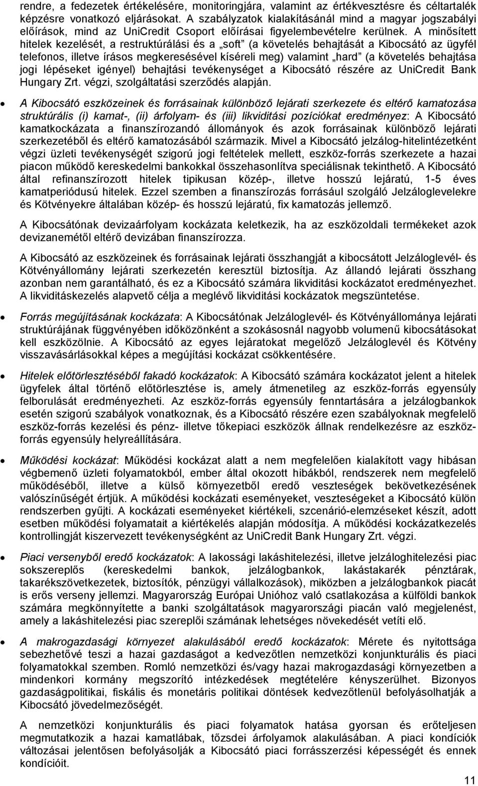 A minősített hitelek kezelését, a restruktúrálási és a soft (a követelés behajtását a Kibocsátó az ügyfél telefonos, illetve írásos megkeresésével kíséreli meg) valamint hard (a követelés behajtása