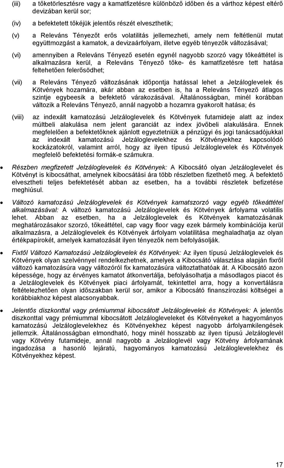 szorzó vagy tőkeáttétel is alkalmazásra kerül, a Releváns Tényező tőke- és kamatfizetésre tett hatása feltehetően felerősödhet; a Releváns Tényező változásának időpontja hatással lehet a