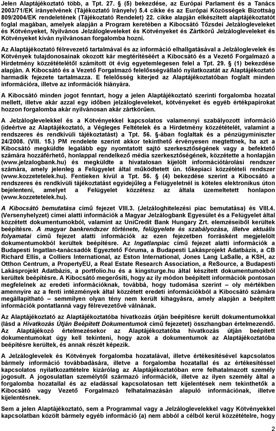 cikke alapján elkészített alaptájékoztatót foglal magában, amelyek alapján a Program keretében a Kibocsátó Tőzsdei Jelzálogleveleket és Kötvényeket, Nyilvános Jelzálogleveleket és Kötvényeket és