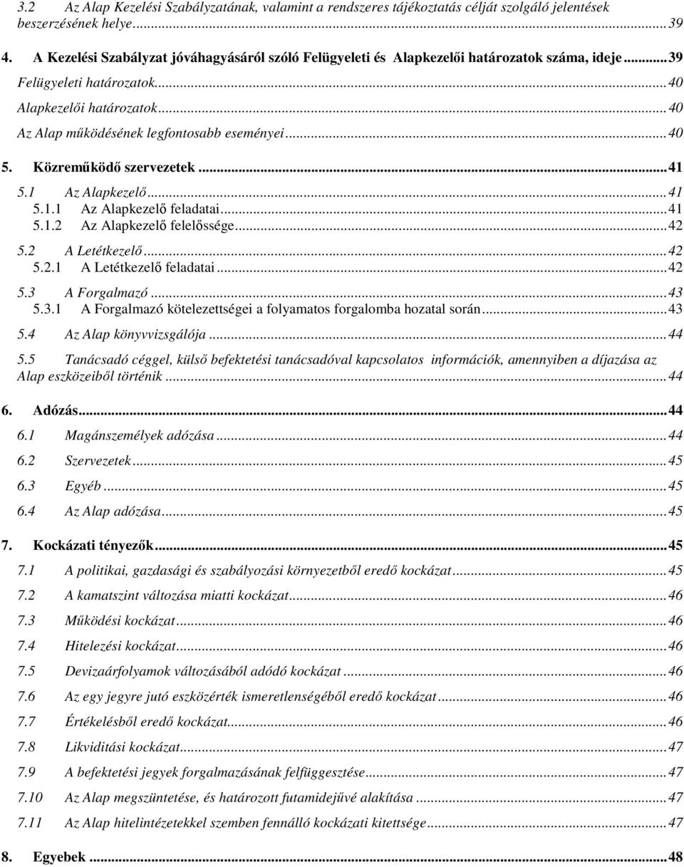 ..40 5. Közreműködő szervezetek...41 5.1 Az Alapkezelő...41 5.1.1 Az Alapkezelő feladatai...41 5.1.2 Az Alapkezelő felelőssége...42 5.2 A Letétkezelő...42 5.2.1 A Letétkezelő feladatai...42 5.3 A Forgalmazó.