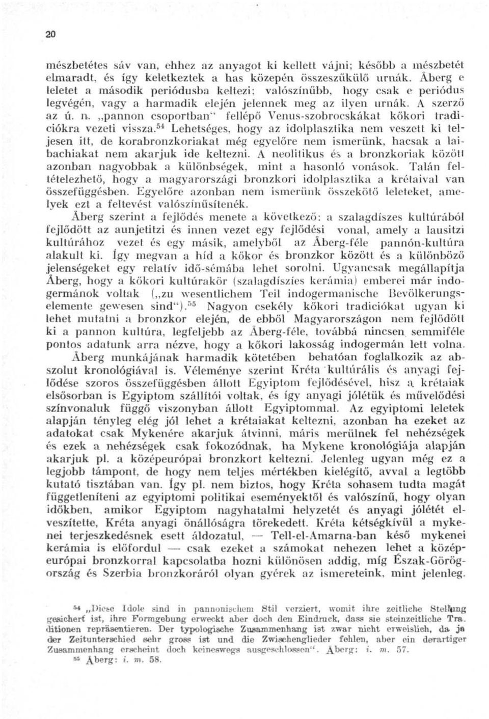 pannon csoportban" fellépő Venus-szobrocskákat kőkori tradiciókra vezeti vissza.