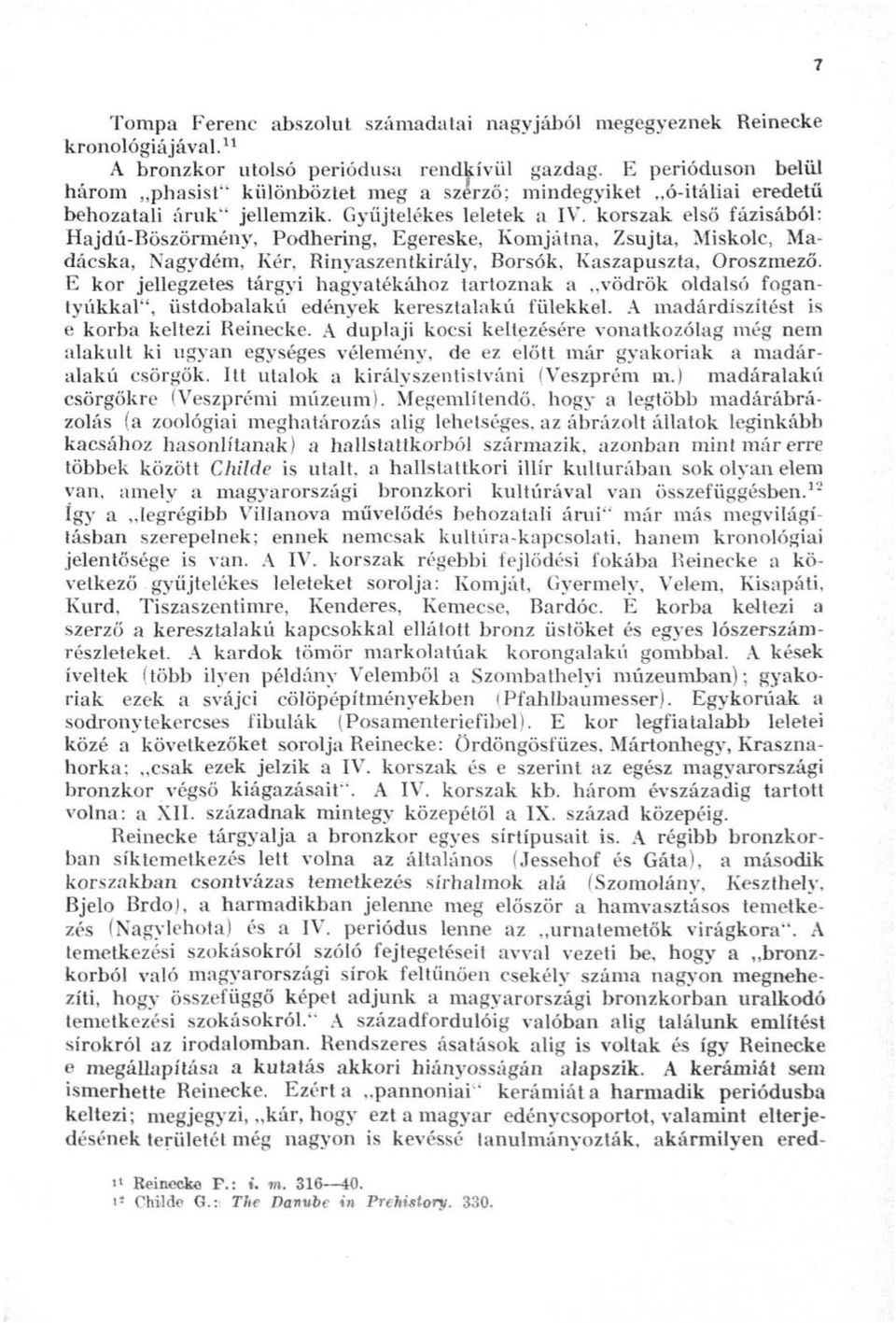 korszak első fázisából: Hajdú-Böszörmény, Podhering, Egereske, Komjátna, Zsujta, Miskolc, Madácska, Nagydém, Kér, Rinyaszentkirály, Borsók, Kaszapuszla, Oroszmezö.