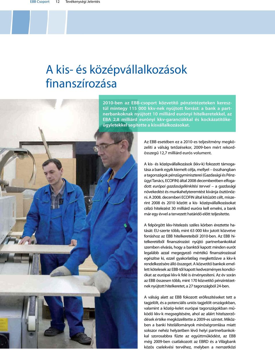 Az EBB esetében ez a 2010-es teljesítmény megközelíti a válság tetőzésekor, 2009-ben mért rekordösszegű 12,7 milliárd eurós volument.