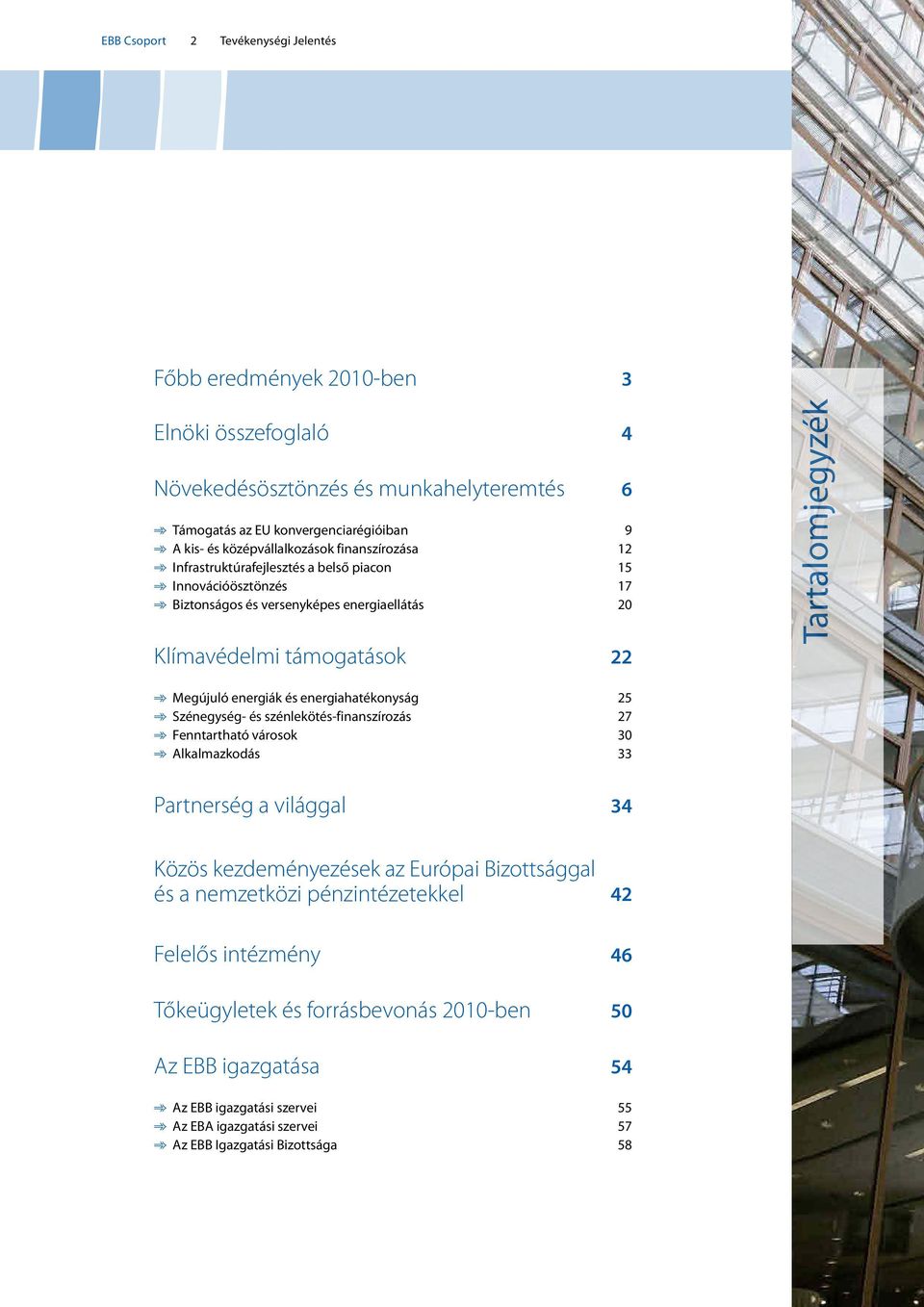 Megújuló energiák és energiahatékonyság 25 Szénegység- és szénlekötés-finanszírozás 27 Fenntartható városok 30 Alkalmazkodás 33 Partnerség a világgal 34 Közös kezdeményezések az Európai