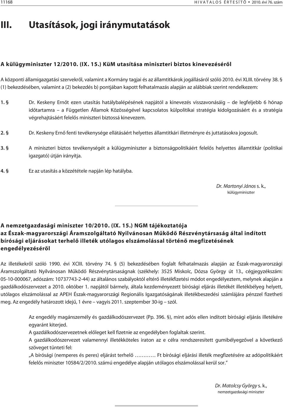 (1) bekezdésében, valamint a (2) bekezdés b) pontjában kapott felhatalmazás alapján az alábbiak szerint rendelkezem: 1. Dr.