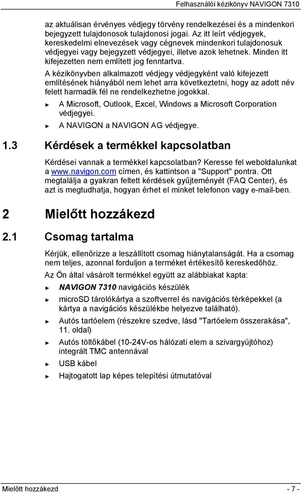 A kézikönyvben alkalmazott védjegy védjegyként való kifejezett említésének hiányából nem lehet arra következtetni, hogy az adott név felett harmadik fél ne rendelkezhetne jogokkal.