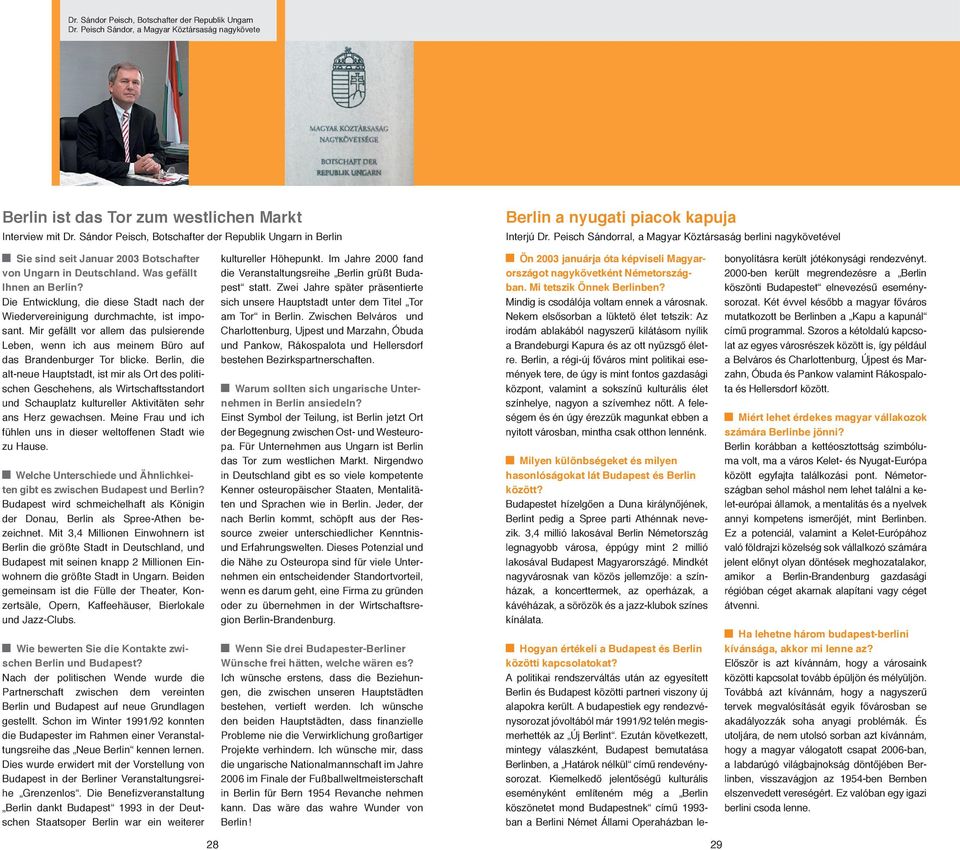 Peisch Sándorral, a Magyar Köztársaság berlini nagykövetével Sie sind seit Januar 2003 Botschafter von Ungarn in Deutschland. Was gefällt Ihnen an Berlin?