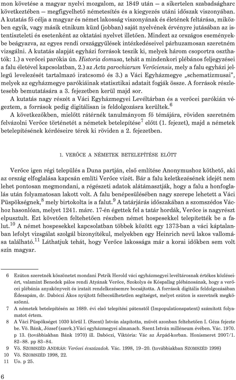 az oktatási nyelvet illetõen. Mindezt az országos eseményekbe beágyazva, az egyes rendi országgyûlések intézkedéseivel párhuzamosan szeretném vizsgálni.