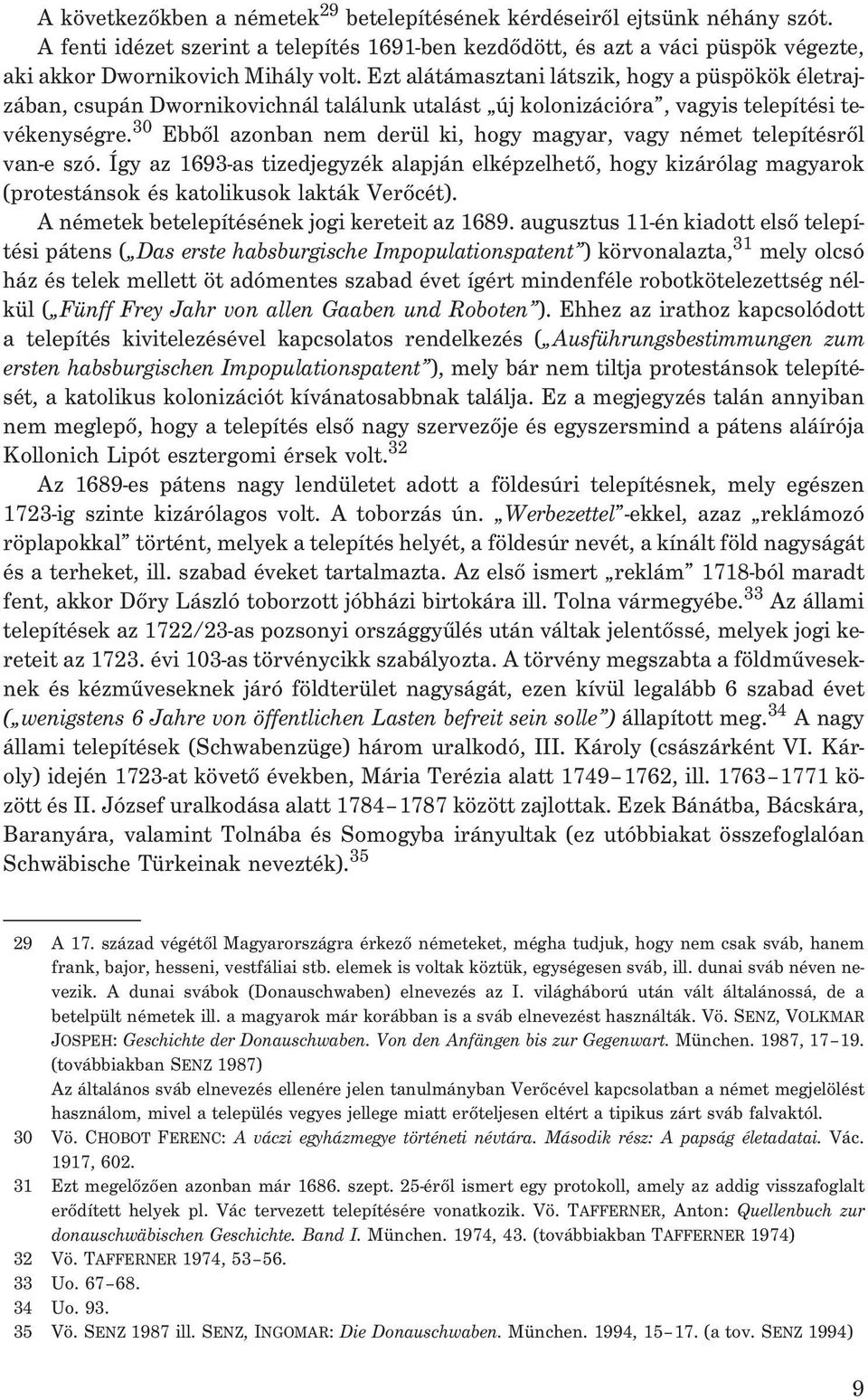 30 Ebbõl azonban nem derül ki, hogy magyar, vagy német telepítésrõl van-e szó. Így az 1693-as tizedjegyzék alapján elképzelhetõ, hogy kizárólag magyarok (protestánsok és katolikusok lakták Verõcét).