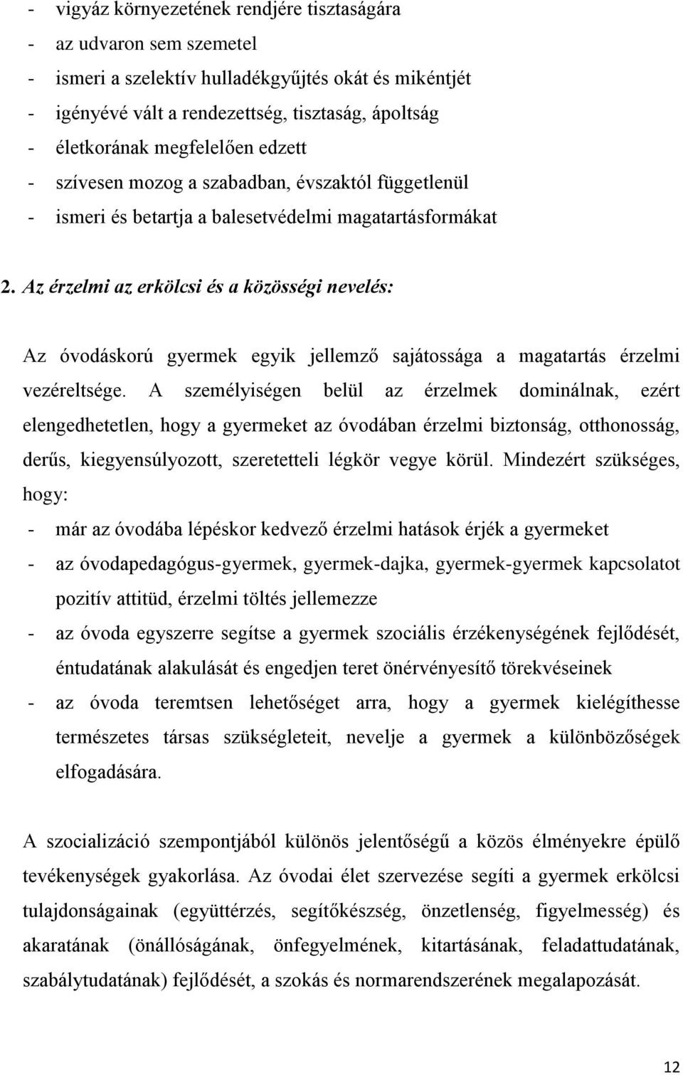 Az érzelmi az erkölcsi és a közösségi nevelés: Az óvodáskorú gyermek egyik jellemző sajátossága a magatartás érzelmi vezéreltsége.