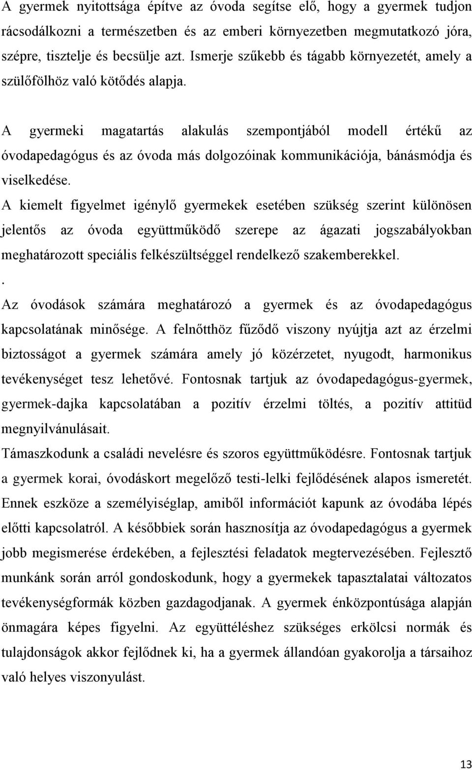 A gyermeki magatartás alakulás szempontjából modell értékű az óvodapedagógus és az óvoda más dolgozóinak kommunikációja, bánásmódja és viselkedése.