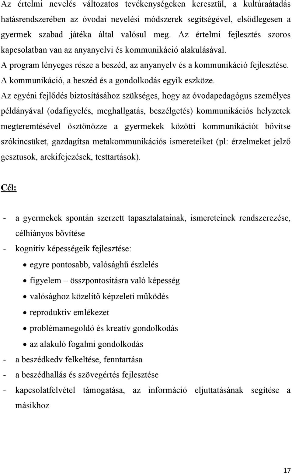 A kommunikáció, a beszéd és a gondolkodás egyik eszköze.