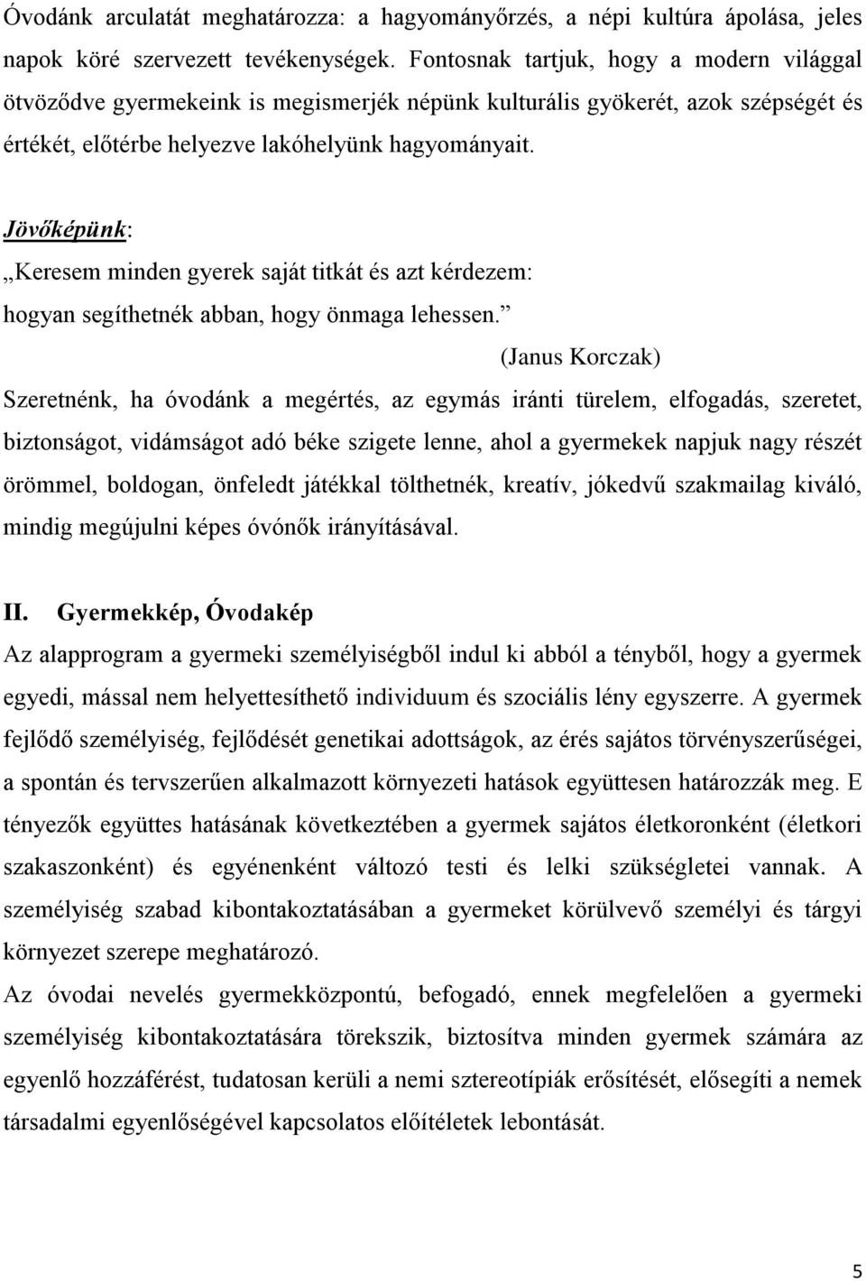 Jövőképünk: Keresem minden gyerek saját titkát és azt kérdezem: hogyan segíthetnék abban, hogy önmaga lehessen.