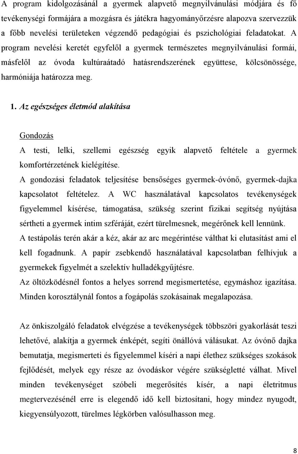 A program nevelési keretét egyfelől a gyermek természetes megnyilvánulási formái, másfelől az óvoda kultúraátadó hatásrendszerének együttese, kölcsönössége, harmóniája határozza meg. 1.