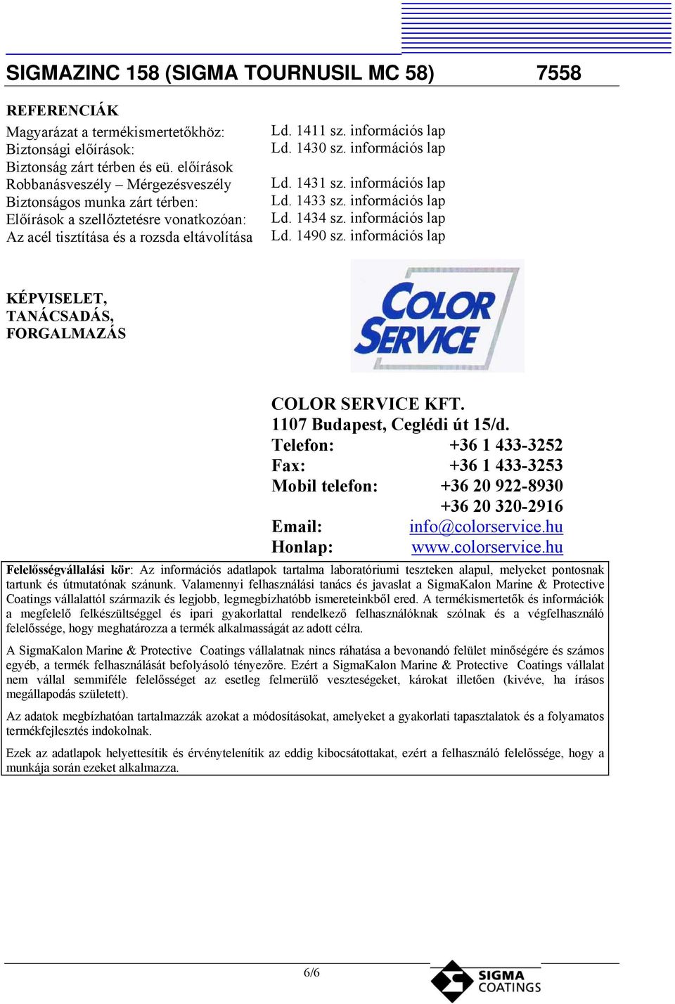 információs lap Ld. 1431 sz. információs lap Ld. 1433 sz. információs lap Ld. 1434 sz. információs lap Ld. 1490 sz. információs lap KÉPVISELET, TANÁCSADÁS, FORGALMAZÁS COLOR SERVICE KFT.