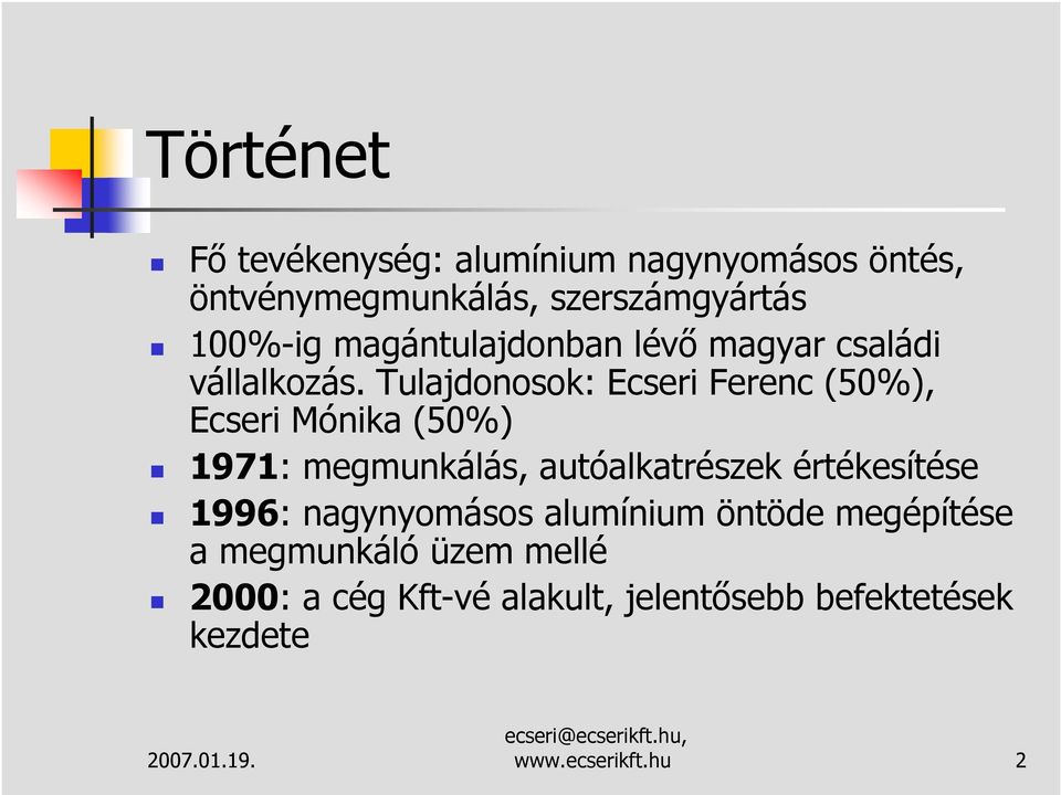 Tulajdonosok: Ecseri Ferenc (50%), Ecseri Mónika (50%) 1971: megmunkálás, autóalkatrészek