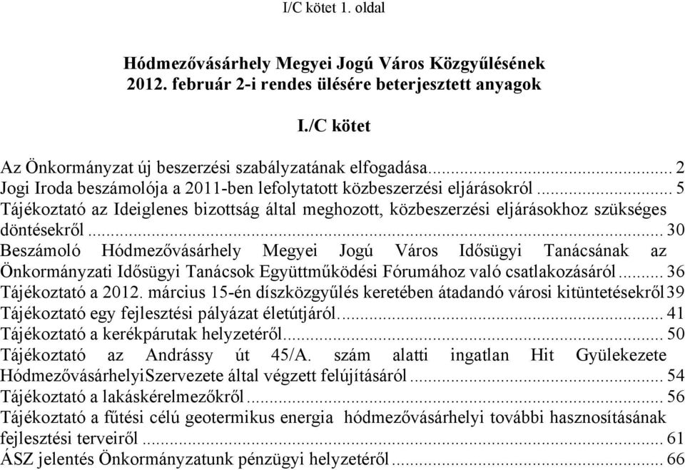 .. 30 Beszámoló Hódmezővásárhely Megyei Jogú Város Idősügyi Tanácsának az Önkormányzati Idősügyi Tanácsok Együttműködési Fórumához való csatlakozásáról... 36 Tájékoztató a 2012.