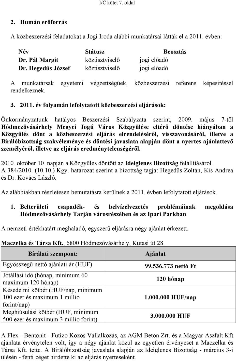 év folyamán lefolytatott közbeszerzési eljárások: Önkormányzatunk hatályos Beszerzési Szabályzata szerint, 2009.