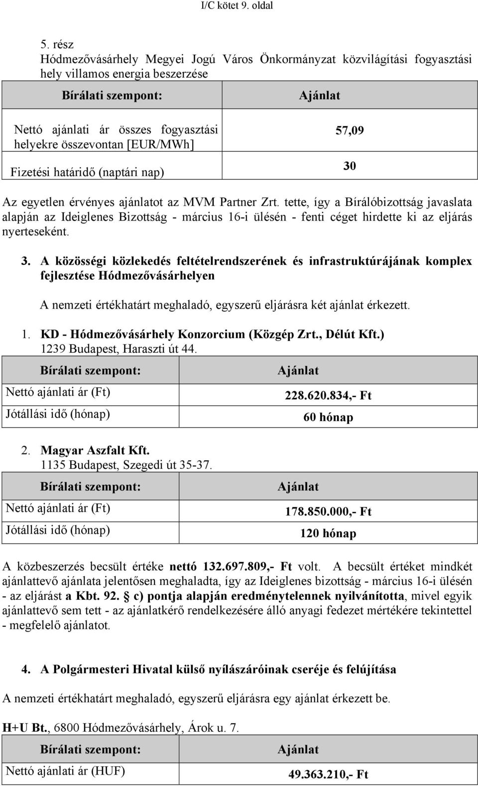 (naptári nap) 57,09 30 Az egyetlen érvényes ajánlatot az MVM Partner Zrt.