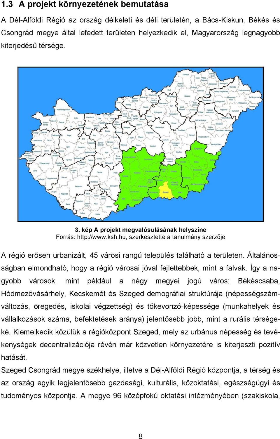 hu, szerkesztette a tanulmány szerzője A régió erősen urbanizált, 45 városi rangú település található a területen. Általánosságban elmondható, hogy a régió városai jóval fejlettebbek, mint a falvak.