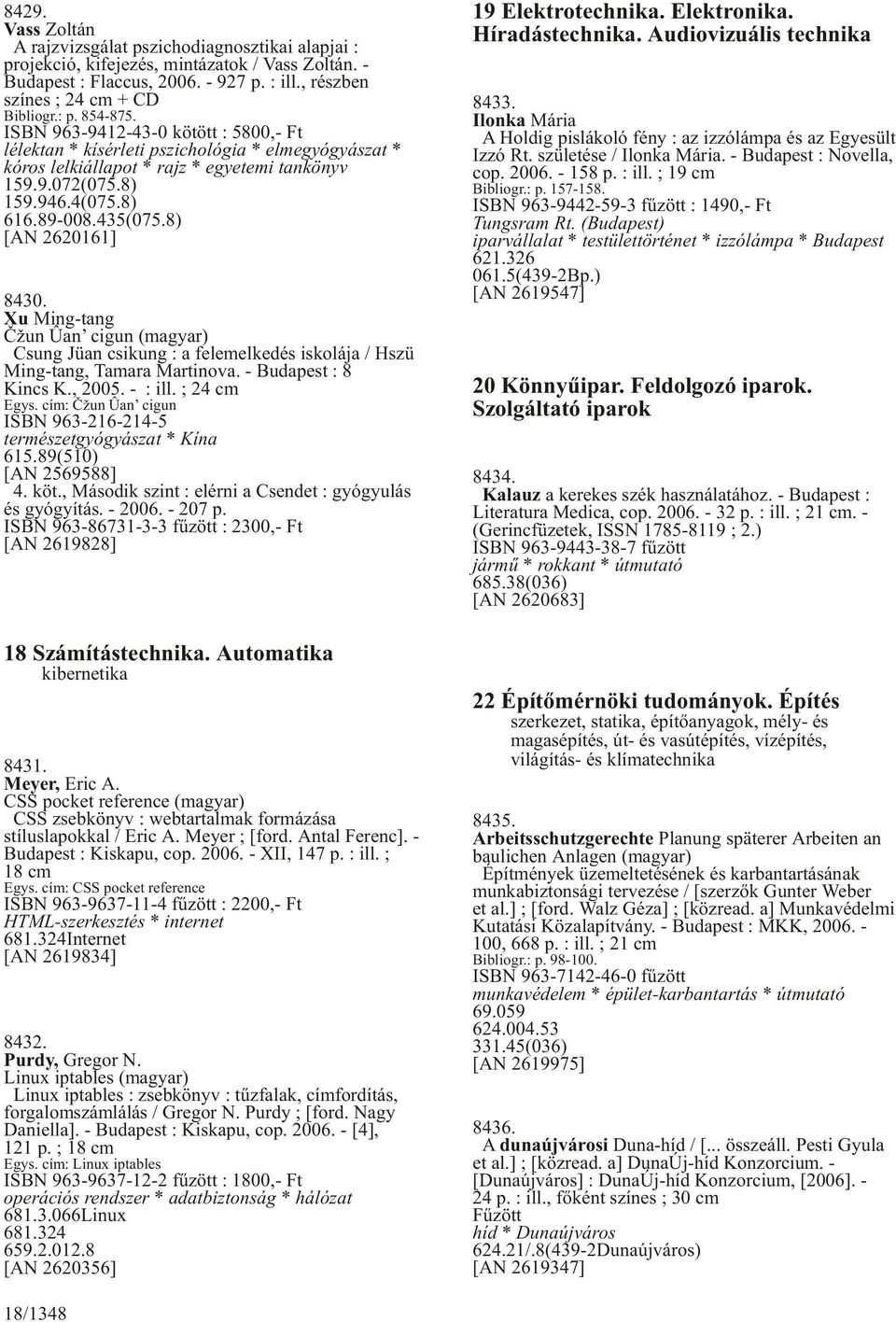 8) [AN 2620161] 8430. Xu Ming-tang Èžun Ûan cigun (magyar) Csung Jüan csikung : a felemelkedés iskolája / Hszü Ming-tang, Tamara Martinova. - Budapest : 8 Kincs K., 2005. - : ill. ; 24 cm Egys.